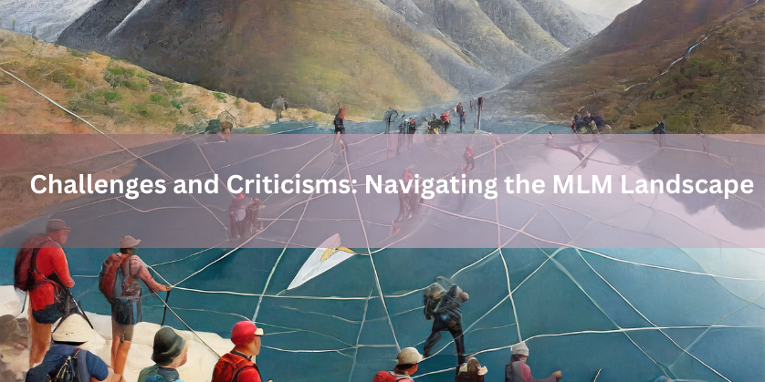 Challenges and Criticisms: Navigating the MLM Landscape